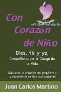 Con Corazon de Nino: Dios, Tu y Yo, Companeros en el Juego de la Vida