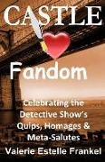 Castle Loves Fandom: Celebrating the Detective Show's Quips, Homages, and Meta-Salutes
