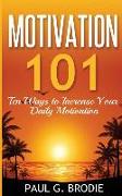 Motivation 101: Ten Ways to Increase Your Daily Motivation