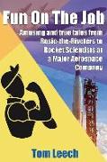Fun on the job: Amusing and true tales from Rosie-the-Riveters to Rocket Scientists at a Major Aerospace Company