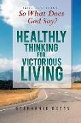 So What Does God Say?: Healthy Thinking for Victorious Living