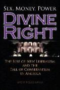 Divine Right: The Rise of New Liberalism and The Fall of Conservatism In America