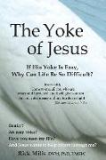 The Yoke of Jesus: If His Yoke Is Easy, Why Can Life Be So Difficult?