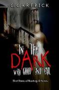 In The Dark With Good And Evil: Short Stories of Hauntings & Horrors