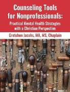 Counseling Tools For Nonprofessionals: Practical Mental Health Strategies With a Christian Perspective