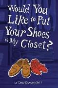 Would You Like To Put Your Shoes In My Closet?