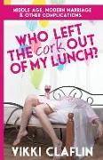 Who Left the Cork Out of my Lunch?: Middle Age, Modern Marriage & Other Complications