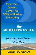 The Midlifepreneur: Making Your Dream Come True Without Risking Everything