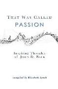 That Was Called Passion: Inspiring Thoughts of John D. Beck