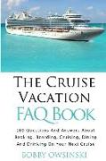 The Cruise Vacation FAQ Book: 109 Questions and Answers About Booking, Boarding, Cruising and Dining on Your Next Cruise