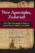 New Apocripha, Zechariah: The True Genealogical Table of Jesus Christ Hidden in the Bible