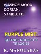 Washoe Moon, Dorian, Symbiotic: Purple Mist: Strange Novelette Trilogies