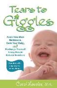 Tears to Giggles: Avoid New Mom Meltdowns, Calm Your Baby & Recharge Yourself Using simple Natural Solutions