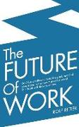 The Future of Work: Don't be a follower: Lead the pack and find your place in the new market for work! This book will show you how