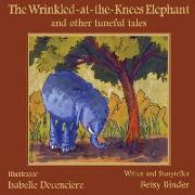 The Wrinkled-at-the-Knees Elephant and other tuneful tales: The Wrinkled-at-the-Knees Elephant and other tuneful tales