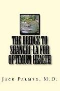 The Bridge to Shangri-La for Optimum Health: A book to help you keep and restore your health