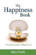 The Happiness Book: A Positive Guide To Happiness!