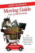 Andy Watson's Moving Guide for Homeowners: An Economical Step-by-Step Plan to Move with Ease!