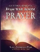 Prayer: Getting Results in the War Room