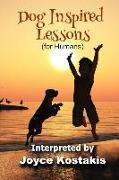 Dog Inspired Lessons: Heart-warming insights on forgiveness, letting go, and loving unconditionally