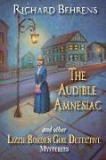 The Audible Amnesiac: and other Lizzie Borden Girl Detective Mysteries