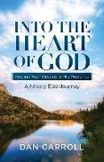 Into the Heart of God: Finding Your Destiny in His Presence: A Ninety-Day Journey
