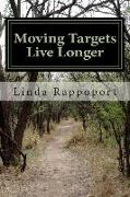 Moving Targets Live Longer