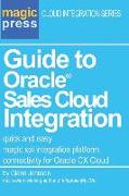 Guide to Oracle(R) Sales Cloud Integration: quick and easy magic xpi integration platform connectivity for Oracle CX Cloud