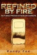 Refined by Fire: The Practical Principles of Passionate Leadership