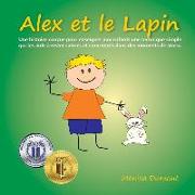 Alex et le Lapin: Une histoire conçue pour enseigner aux enfants une technique simple qui les aide à rester calmes et concentrés dans de