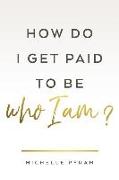 How Do I Get Paid to Be Who I Am?