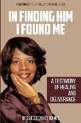 In Finding Him I Found Me: A Testimony of Healing and Deliverance