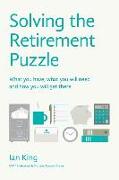 Solving The Retirement Puzzle: What you have, what you will need and how you will get there