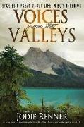 Voices from the Valleys: Stories & Poems about Life in BC's Interior