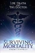 Surviving Mortality: Life, Death, and the Doctor