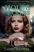 The House of Secrets: Julia's Story: Book 1 in the Belleville family trilogy