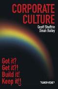 Corporate Culture: Corporate Culture: Got it? Get it?! Fix it! Keep it!!