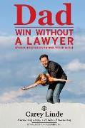 Dad, Win Without A Lawyer: While Rediscovering Your Soul