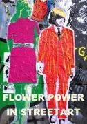 Flower Power in StreetArt (Wandkalender 2020 DIN A2 hoch)