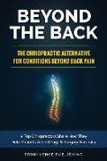 Beyond The Back: The Chiropractic Alternative For Conditions Beyond Back Pain: 9 Top Chiropractors Share How They Help Patients Avoid D