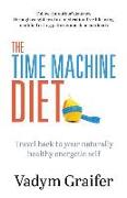 The Time Machine Diet: Travel Back to Your Naturally Healthy Energetic Self