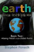 Earth: Been There Done That Got the T-shirt: Book 2: Missing Pieces to the Global Puzzle