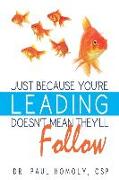 Just Because You're Leading...Doesn't Mean They'll Follow