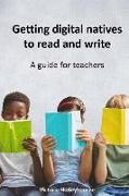 Getting digital natives to read and write: A guide for teachers