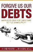 Forgive Us Our Debts: When is it Okay for Christians to File Bankruptcy?