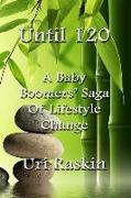 Until 120: A Baby Boomers' Saga of Lifestyle Change