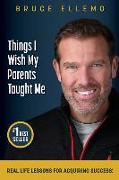 Things I Wish My Parents Taught Me: Real Life Lessons For Acquiring Success