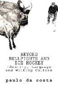 Beyond Bullfights and Ice Hockey: Essays on Language, Identity and Writing Culture