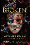 Broken!: A true story of terror, torture, and treason, in fictional form to avoid legal retaliation against those who were ther