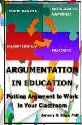 Argumentation in Education: Putting Argumentation to Work in Your Classroom